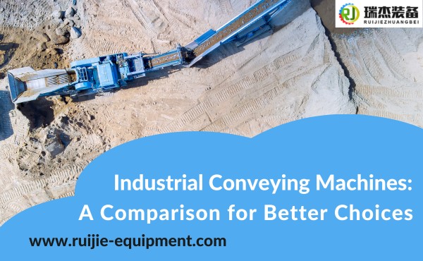 Industrial Conveying Machines A Comparison for Better Choices