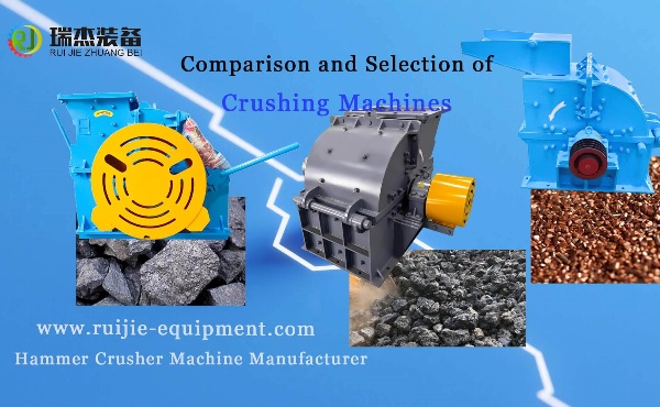 comparison and selection of crushing machines